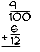 What is 9/100 + 6/12?