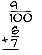 What is 9/100 + 6/7?