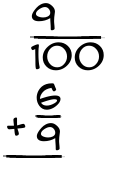 What is 9/100 + 6/9?