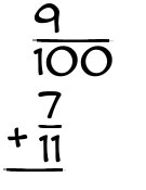 What is 9/100 + 7/11?