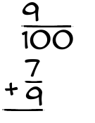 What is 9/100 + 7/9?