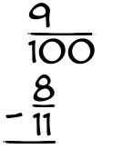 What is 9/100 - 8/11?