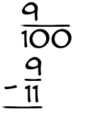 What is 9/100 - 9/11?