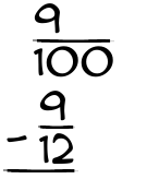 What is 9/100 - 9/12?