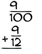 What is 9/100 + 9/12?