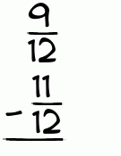 What is 9/12 - 11/12?