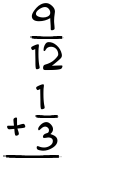 What is 9/12 + 1/3?