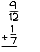 What is 9/12 + 1/7?