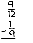 What is 9/12 - 1/9?