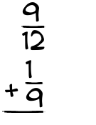 What is 9/12 + 1/9?