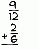 What is 9/12 + 2/6?
