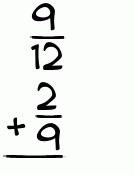 What is 9/12 + 2/9?