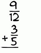 What is 9/12 + 3/5?
