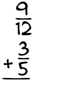 What is 9/12 + 3/5?