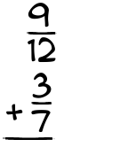 What is 9/12 + 3/7?