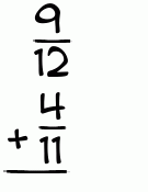 What is 9/12 + 4/11?