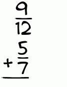 What is 9/12 + 5/7?