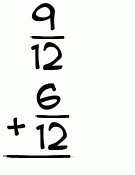What is 9/12 + 6/12?