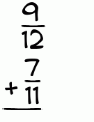 What is 9/12 + 7/11?