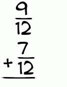 What is 9/12 + 7/12?