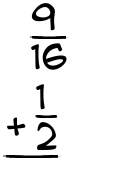 What is 9/16 + 1/2?
