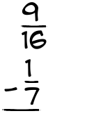 What is 9/16 - 1/7?