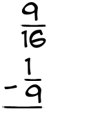 What is 9/16 - 1/9?