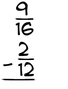 What is 9/16 - 2/12?