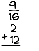 What is 9/16 + 2/12?