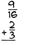 What is 9/16 + 2/3?