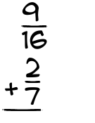 What is 9/16 + 2/7?