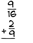 What is 9/16 + 2/9?