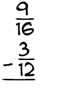 What is 9/16 - 3/12?