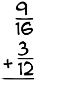 What is 9/16 + 3/12?