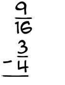 What is 9/16 - 3/4?