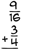 What is 9/16 + 3/4?