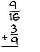 What is 9/16 + 3/9?