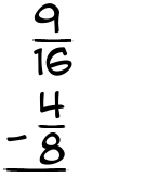 What is 9/16 - 4/8?