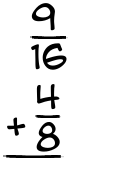 What is 9/16 + 4/8?