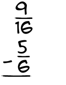 What is 9/16 - 5/6?