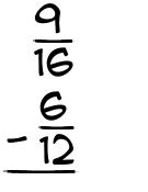 What is 9/16 - 6/12?