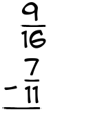 What is 9/16 - 7/11?