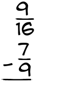 What is 9/16 - 7/9?