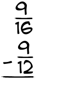 What is 9/16 - 9/12?
