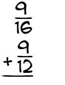 What is 9/16 + 9/12?