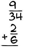What is 9/34 + 2/6?