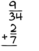 What is 9/34 + 2/7?