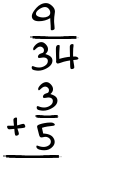 What is 9/34 + 3/5?