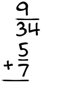 What is 9/34 + 5/7?
