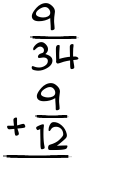 What is 9/34 + 9/12?